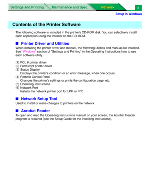 Page 188Settings and Printing
Network Network Maintenance and Spec.
Setup in Windows
5
The following software is included in the printer’s CD-ROM disk. You can selectively install 
each application using the installer on the CD-ROM.
■Printer Driver and Utilities
When installing the printer driver and manual, the following utilities and manual are installed. 
See “Windows” section of "Settings and Printing" in the Operating Instructions how to use 
each software utility.
(1) PCL 6 printer driver
(2)...