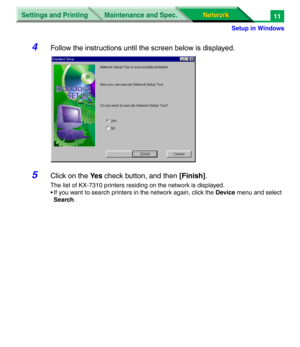 Page 194Settings and Printing
Network Network Maintenance and Spec.
Setup in Windows
11
4Follow the instructions until the screen below is displayed.
5Click on the Ye s check button, and then [Finish].
The list of KX-7310 printers residing on the network is displayed.
• If you want to search printers in the network again, click the Device menu and select 
Search.  