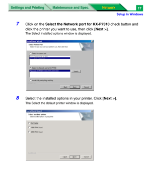 Page 200Settings and Printing
Network Network Maintenance and Spec.
Setup in Windows
17
7Click on the Select the Network port for KX-P7310 check button and 
click the printer you want to use, then click [Next >].
The Select installed options window is displayed.
8Select the installed options in your printer. Click [Next >].
The Select the default printer window is displayed. 