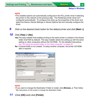 Page 201Settings and Printing
Network Network Maintenance and Spec.
Setup in Windows
18
NOTE
• The installed options are automatically configured in the PCL printer driver if selecting 
the printer on the network at the previous step.  The PostScript printer driver isn’t 
configured automatically.  To configure this driver go the properties of the driver and 
select the Device, Device Settings or Device Options tab and manually configure the 
driver.
9Click on the desired check button for the default printer and...