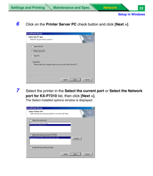 Page 206Settings and Printing
Network Network Maintenance and Spec.
Setup in Windows
23
6Click on the Printer Server PC check button and click [Next >].
7Select the printer in the Select the current port or Select the Network 
port for KX-P7310 list, then click [Next >].
The Select installed options window is displayed. 