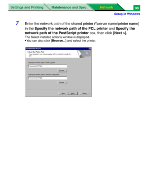 Page 213Settings and Printing
Network Network Maintenance and Spec.
Setup in Windows
30
7Enter the network path of the shared printer (\\server name\printer name) 
in the Specify the network path of the PCL printer and Specify the 
network path of the PostScript printer box, then click [Next >].
The Select installed options window is displayed.
• You can also click [Browse...] and select the printer. 