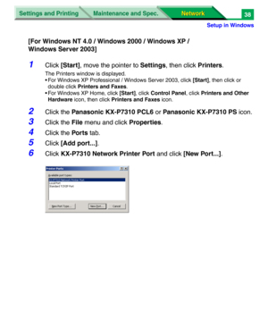 Page 221Settings and Printing
Network Network Maintenance and Spec.
Setup in Windows
38
[For Windows NT 4.0 / Windows 2000 / Windows XP / 
Windows Server 2003]
1Click [Start], move the pointer to Settings, then click Printers.
The Printers window is displayed.
• For Windows XP Professional / Windows Server 2003, click [Start], then click or 
double click Printers and Faxes.
• For Windows XP Home, click [Start], click Control Panel, click Printers and Other 
Hardware icon, then click Printers and Faxes icon....