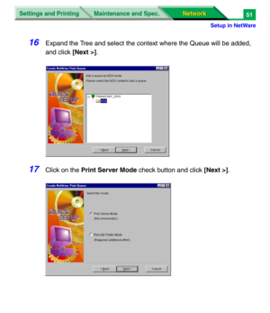 Page 234Settings and Printing
Network Network Maintenance and Spec.
Setup in NetWare
51
16Expand the Tree and select the context where the Queue will be added, 
and click [Next >].
17Click on the Print Server Mode check button and click [Next >]. 