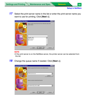 Page 241Settings and Printing
Network Network Maintenance and Spec.
Setup in NetWare
58
17Select the print server name in the list or enter the print server name you 
want to use for printing. Click [Next >].
NOTE
• If the print server is on the NetWare server, the printer server can be selected from 
the list. 
18Change the queue name if needed. Click [Next >]. 