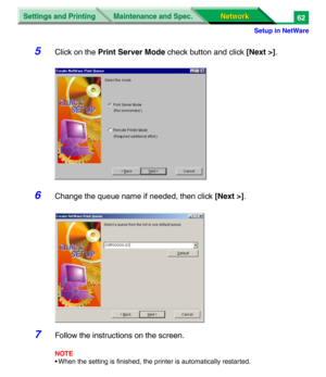 Page 245Settings and Printing
Network Network Maintenance and Spec.
Setup in NetWare
62
5Click on the Print Server Mode check button and click [Next >].
6Change the queue name if needed, then click [Next >].
7Follow the instructions on the screen.
NOTE
• When the setting is finished, the printer is automatically restarted. 