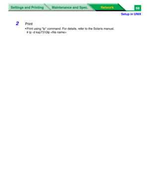 Page 251Settings and Printing
Network Network Maintenance and Spec.
Setup in UNIX
68
2Print
• Print using "lp" command. For details, refer to the Solaris manual.
# lp -d kxp7310lp  