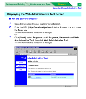 Page 262Settings and Printing
Network Network Maintenance and Spec.
Using the Web Administrative Tool
79
■On the server computer
1Open the browser (Internet Explorer or Netscape).
2Enter the URL (http://localhost/pademu/) in the Address box and press 
the Enter key.
The Web Administrative Tool screen is displayed.
Or
1Click [Start], select Programs or All Programs, Panasonic and Web 
Administrative Tool, then click Web Administrative Tool.
The Web Administrative Tool screen is displayed.
Displaying the Web...