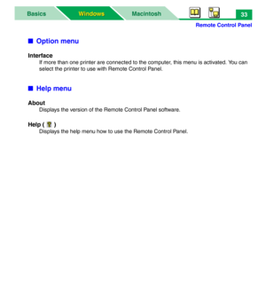 Page 38Remote Control Panel
MacintoshBasics
Windows Windows33
■Option menu
Interface
If more than one printer are connected to the computer, this menu is activated. You can 
select the printer to use with Remote Control Panel.
■Help menu
About
Displays the version of the Remote Control Panel software.
Help ( )
Displays the help menu how to use the Remote Control Panel. 