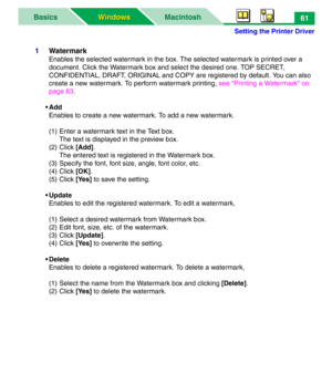 Page 66Setting the Printer Driver
MacintoshBasics
Windows Windows61
1Watermark
Enables the selected watermark in the box. The selected watermark is printed over a 
document. Click the Watermark box and select the desired one. TOP SECRET, 
CONFIDENTIAL, DRAFT, ORIGINAL and COPY are registered by default. You can also 
create a new watermark. To perform watermark printing, see “Printing a Watermark” on 
page 63.
•Add
Enables to create a new watermark. To add a new watermark.
(1) Enter a watermark text in the Text...