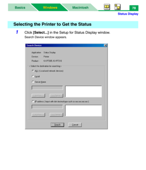 Page 83Status Display
MacintoshBasics
Windows Windows78
1Click [Select...] in the Setup for Status Display window.
Search Device window appears.
 Selecting the Printer to Get the Status 