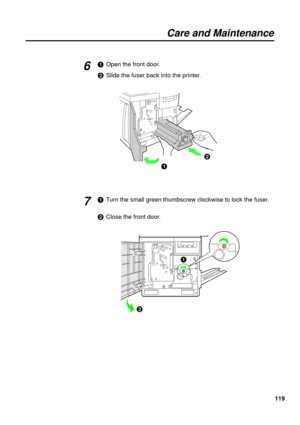 Page 119119
Care and Maintenance
#Turn the small green thumbscrew clockwise to lock the fuser.
$Close the front door.7
#
$ #Open the front door.
$Slide the fuser back into the printer.
#$
6 