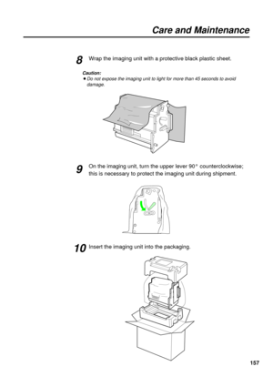 Page 157157 Wrap the imaging unit with a protective black plastic sheet.
Caution:
BDo not expose the imaging unit to light for more than 45 seconds to avoid
damage.
On the imaging unit, turn the upper lever 90° counterclockwise;
this is necessary to protect the imaging unit during shipment.
Insert the imaging unit into the packaging.
8
9
10
Care and Maintenance 