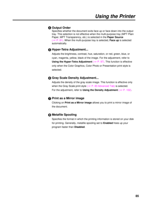 Page 8585
Using the Printer
&Output Order
Specifies whether the document exits face up or face down into the output
tray. This selection is not effective when the multi-purpose tray (MPT Plain
Paper, MPT Transparency, etc.) is selected in the Paper Source
( +P. 81). When the multi-purpose tray is selected, Face upis selected
automatically.
Hyper-Tetra Adjustment...
Adjusts the brightness, contrast, hue, saturation, or red, green, blue, or
cyan, magenta, yellow, black of the image. For the adjustment, refer to...