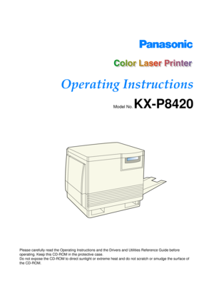 Page 1 
Please carefully read the Operating Instructions and the Drivers and Utilities Reference Guide before 
operating. Keep this CD-ROM in the protective case.
Do not expose the CD-ROM to direct sunlight or extreme heat and do not scratch or smudge the surface of 
the CD-ROM.
Model No. KX-P8420
Operating Instructions 