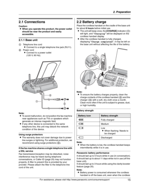 Page 152. Preparation
15
For assistance, please visit http://www.panasonic.com/consumersupport
2 Preparatio n 2For a ssistanc e, plea se visit http://www.p ana sonic.co m/co nsu me rs uppo rt
Con nections  an d  Setup
2.1 Connections
Caution:
LWhen you operate this product, the power outlet 
should be near the product and easily 
accessible.
2.1.1 Base unit
Note:
LTo avoid malfunction, do not position the fax machine 
near appliances such as TVs or speakers which 
generate an intense magnetic field.
LIf any...