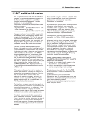 Page 6912. General Information
69
FCC and Other Information
12.3 FCC and Other Information
This equipment complies with Part 68 of the FCC 
rules and the requirements adopted by the ACTA. 
On the rear of this equipment is a label that 
contains, among other information, a product 
identifier in the format US:ACJ----------.
If requested, this number must be provided to the 
telephone company.
• Registration No .....(found on the rear of the unit)
• Ringer Equivalence No. (REN)...