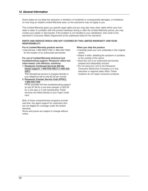 Page 7212. General Information
72
Some states do not allow the exclusion or limitation of incidental or consequential damages, or limitations 
on how long an implied Limited Warranty lasts, so the exclusions may not apply to you.
This Limited Warranty gives you specific legal rights and you may also have other rights which vary from 
state to state. If a problem with this product develops during or after the Limited Warranty period, you may 
contact your dealer or Servicenter. If the problem is not handled to...