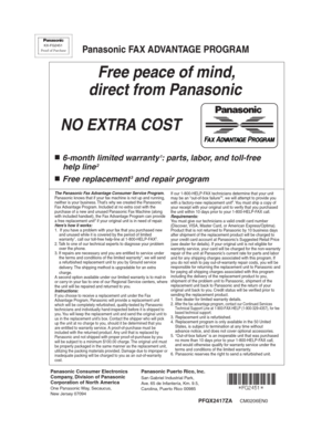 Page 76PFQX2417ZA     CM0206EN0
Free peace of mind,
 direct from Panasonic
NO EXTRA COST 
■6-month limited warranty1: parts, labor, and toll-free
 help line
2
■Free replacement3 and repair program
FAXADVANTAGEPROGRARAM
PFQX2417ZACM0206EN0
KX-FG2451
Proof of Purchase
Panasonic FAX ADVANTAGE PROGRAM
Panasonic Consumer Electronics 
Company, Division of Panasonic 
Corporation of North America
One Panasonic Way, Secaucus, 
New Jersey 07094
Panasonic Puerto Rico, Inc.
San Gabriel Industrial Park,  
Ave. 65 de...