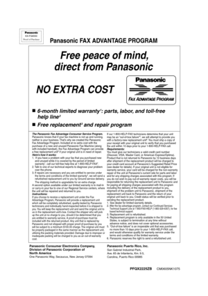 Page 126PFQX2225YA     CM0605NK0
Free peace of mind,
 direct from Panasonic
NO EXTRA COST 
■6-month limited warranty1: parts, labor, and toll-free
 help line
2
■Free replacement3 and repair program
FAX ADVANTAGE PROGRAM
PFQX2225ZBCM0605NK1075
KX-FG6550
Proof of Purchase
Panasonic FAX ADVANTAGE PROGRAM
The Panasonic Fax Advantage Consumer Service Program.Panasonic knows that if your fax machine is not up and running, 
neither is your business. That’s why we created the Panasonic 
Fax Advantage Program. Included...