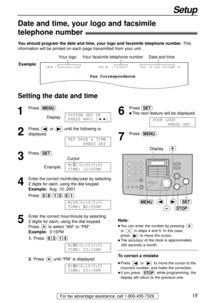 Page 1515
Setup
For fax advantage assistance, call 1-800-435-7329.
1
Press.
Display:
2
Press or until the following is
displayed.
3
Press .
Cursor
Example:
4
Enter the correct month/day/year by selecting
2 digits for each, using the dial keypad.
Example:Aug. 10, 2001
Press .
5
Enter the correct hour/minute by selecting 
2 digits for each, using the dial keypad.
Press to select “AM” or “PM”.
Example:3:15PM
1.Press .
2.Press until “PM” is displayed.
M:08/D:10/Y:01
TIME: 03:15PM
M:08/D:10/Y:01
TIME: 03:15AM
15 03...