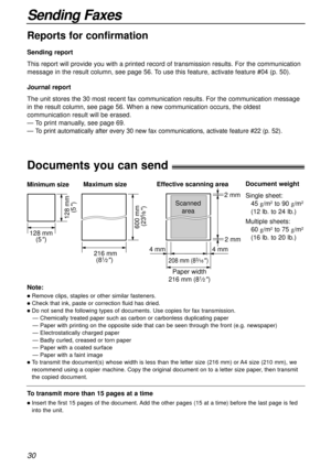 Page 3030
Sending Faxes
Documents you can send!
600 mm 
(23
5⁄8)
Minimum size 
128 mm
(5
)
128 mm
(5
)
Maximum size
216 mm
(8
1⁄2) 
Paper width
208 mm (83⁄16) 
Effective scanning area
 4 mm 4 mm 2 mm  2 mm
Scanned
area
216 mm (81⁄2)
Document weight
Single sheet:
45 g/m
2to 90 g/m2
(12 lb. to 24 lb.)
Multiple sheets:
60 g/m
2to 75 g/m2
(16 lb. to 20 lb.)
Note:
lRemove clips, staples or other similar fasteners.
lCheck that ink, paste or correction fluid has dried.
lDo not send the following types of documents....