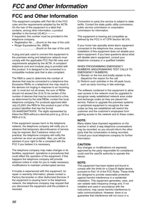 Page 96FCC and Other Information
96
FCC and Other Information
FCC and Other Information
This equipment complies with Part 68 of the FCC 
rules and the requirements adopted by the ACTA. 
On the rear of this equipment is a label that 
contains, among other information, a product 
identifier in the format US:ACJ----------.
If requested, this number must be provided to the 
telephone company.
• Registration No .....(found on the rear of the unit)
 Ringer Equivalence No. (REN)
..............................(found...