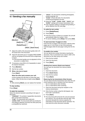 Page 304. Fax
30
4Fax Sending Faxes
4.1 Sending a fax manually
1Adjust the width of the document guides (1) to fit 
the actual size of the document.
2Insert the document (up to 15 pages) FACE DOWN 
until the unit grasps the document and a single beep 
is heard.
LIf the document guides are not adjusted to fit the 
document, re-adjust them.
3If necessary, press {A} or {B} repeatedly to select 
the desired resolution.
4Press {Monitor}.
5Dial the fax number.
6When a fax tone is heard:
Press {Start}.
When the other...