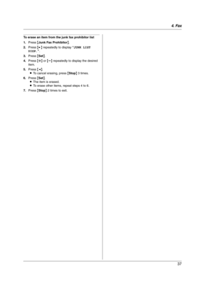 Page 374. Fax
37
To erase an item from the junk fax prohibitor list
1.Press {Junk Fax Prohibitor}.
2.Press {>} repeatedly to display “JUNK LIST 
DISP.”.
3.Press {Set}.
4.Press {A} or {B} repeatedly to display the desired 
item.
5.Press {