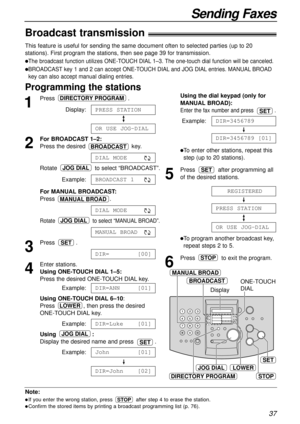 Page 3737
Sending Faxes
Note:
lIf you enter the wrong station, press  after step 4 to erase the station.
lConfirm the stored items by printing a broadcast programming list (p. 76).
STOP
Broadcast transmission!
This feature is useful for sending the same document often to selected parties (up to 20
stations). First program the stations, then see page 39 for transmission.
lThe broadcast function utilizes ONE-TOUCH DIAL 1–3. The one-touch dial function will be canceled.
lBROADCAST key 1 and 2 can accept ONE-TOUCH...