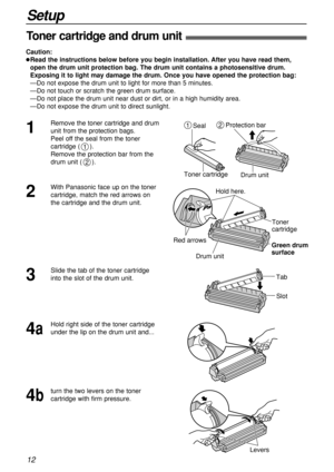 Page 1212
Setup
Toner cartridge and drum unit!
Caution:
Read the instructions below before you begin installation. After you have read them, 
open the drum unit protection bag. The drum unit contains a photosensitive drum.
Exposing it to light may damage the drum. Once you have opened the protection bag:
—Do not expose the drum unit to light for more than 5 minutes.
—Do not touch or scratch the green drum surface.
—Do not place the drum unit near dust or dirt, or in a high humidity area.
—Do not expose the...