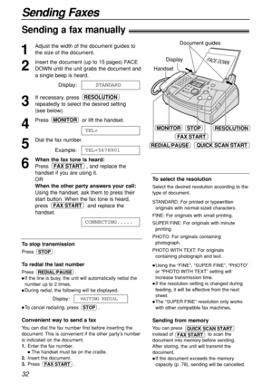Page 3232
Sending Faxes
To select the resolution
Select the desired resolution according to the
type of document.
STANDARD:For printed or typewritten 
originals with normal-sized characters.
FINE: For originals with small printing.
SUPER FINE:For originals with minute 
printing.
PHOTO:For originals containing 
photograph.
PHOTO WITH TEXT:For originals 
containing photograph and text.
Using the “FINE”, “SUPER FINE”, “PHOTO”
or “PHOTO WITH TEXT” setting will
increase transmission time.
If the resolution setting...