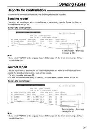 Page 3535
Sending Faxes
To confirm the communication results, the following reports are available.
Sending report
This report will provide you with a printed record of transmission results. To use this feature,
activate feature #04 (p. 53).
01 2345678 0051 SND
00COMMUNICATION ERROR Mar. 20 2001 09:19AM
Mar.20 09:18AM
SENDING REPORT / RELEVÉ D’ENVOI
NO. USAGE TIME MODE PAGESSTART TIME RESULT
OTHER FACSIMILE
CODENO DURÉE MODE PAGESHEURE DÉBUT RÉSULTAT
CORRESPONDANT
Communication
message (p. 60)Error code
YOUR FAX...