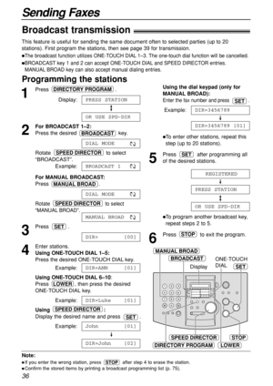 Page 3636
Sending Faxes
Note:
If you enter the wrong station, press  after step 4 to erase the station.
Confirm the stored items by printing a broadcast programming list (p. 75).
STOP
Broadcast transmission!
This feature is useful for sending the same document often to selected parties (up to 20
stations). First program the stations, then see page 39 for transmission.
The broadcast function utilizes ONE-TOUCH DIAL 1–3. The one-touch dial function will be cancelled.
BROADCAST key 1 and 2 can accept ONE-TOUCH...