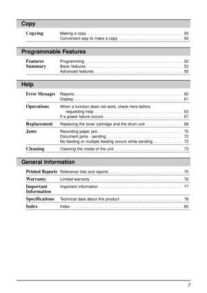 Page 77
Help
Error MessagesReports. . . . . . . . . . . . . . . . . . . . . . . . . . . . . . . . . . . . . . . . . . . . . .  60
Display . . . . . . . . . . . . . . . . . . . . . . . . . . . . . . . . . . . . . . . . . . . . . .  61
OperationsWhen a function does not work, check here before 
requesting help . . . . . . . . . . . . . . . . . . . . . . . . . . . . . . . . . . . . .  63
If a power failure occurs . . . . . . . . . . . . . . . . . . . . . . . . . . . . . . . . .  67
ReplacementReplacing the toner...