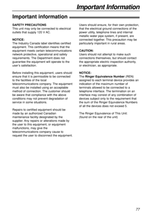 Page 7777
Important Information
Important information!
SAFETY PRECAUTIONS
This unit may only be connected to electrical
outlets that supply 120 V AC.
NOTICE:
The Industry Canada label identifies certified
equipment. This certification means that the
equipment meets certain telecommunications
network protective, operational and safety
requirements. The Department does not
guarantee the equipment will operate to the
user’s satisfaction.
Before installing this equipment, users should
ensure that it is permissible...