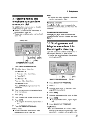 Page 333. Telephone
31
3 Telep hone Automatic Dialing
3.1 Storing names and 
telephone numbers into 
one-touch dial
Up to 22 telephone numbers can be stored in 
one-touch dial for quick access.
LStation 1 to 3 can be used alternatively as 
broadcast keys (page 38).
LYou can also send faxes using one-touch dial 
(page 37).
1Press {DIRECTORY PROGRAM}.
2Select the desired station key.
For stations 1–3:
1.Press one of the station keys.
2.Press {SET}.
For stations 4–11:
Press one of the station keys.
For stations...