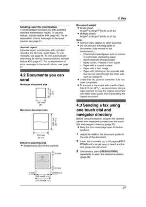 Page 394. Fax
37
Sending report for confirmation
A sending report provides you with a printed 
record of transmission results. To use this 
feature, activate feature #04 (page 46). For an 
explanation of error messages in the result 
column, see page 51.
Journal report
A journal report provides you with a printed 
record of the 30 most recent faxes. To print 
manually, see page 66. To print automatically 
after every 30 new fax communications, activate 
feature #22 (page 47). For an explanation of 
error...