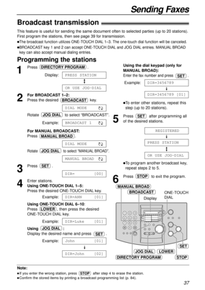 Page 3737
Sending Faxes
Note:
lIf you enter the wrong station, press  after step 4 to erase the station.
lConfirm the stored items by printing a broadcast programming list (p. 84).
STOP
Broadcast transmission!
This feature is useful for sending the same document often to selected parties (up to 20 stations).
First program the stations, then see page 39 for transmission.
lThe broadcast function utilizes ONE-TOUCH DIAL 1–3. The one-touch dial function will be canceled.
lBROADCAST key 1 and 2 can accept ONE-TOUCH...