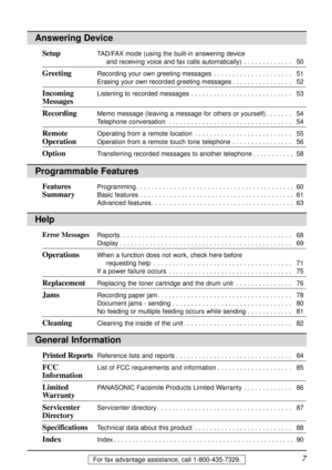 Page 77For fax advantage assistance, call 1-800-435-7329.
Answering Device
Help
Error MessagesReports. . . . . . . . . . . . . . . . . . . . . . . . . . . . . . . . . . . . . . . . . . . . . . 68
Display. . . . . . . . . . . . . . . . . . . . . . . . . . . . . . . . . . . . . . . . . . . . . . 69
OperationsWhen a function does not work, check here before 
requesting help. . . . . . . . . . . . . . . . . . . . . . . . . . . . . . . . . . . . . 71
If a power failure occurs. . . . . . . . . . . . . . . . . . . ....