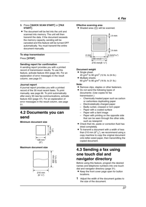 Page 394. Fax
37
3.Press {QUICK SCAN START} or {FA X  
START}.
LThe document will be fed into the unit and 
scanned into memory. The unit will then 
transmit the data. If the document exceeds 
the memory capacity, sending will be 
canceled and this feature will be turned OFF 
automatically. You must transmit the entire 
document manually.
To stop transmission
Press {STOP}.
Sending report for confirmation
A sending report provides you with a printed 
record of transmission results. To use this 
feature, activate...