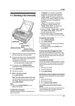 Page 394. Fax
37
4Fax Sen ding Faxe s
4.1 Sending a fax manually
1Adjust the width of the document guides (1) 
to fit the actual size of the document.
2Insert the document (up to 20 pages) FACE 
DOWN until a single beep is heard and the 
unit grasps the document.
LIf the document guides are not adjusted 
to fit the document, re-adjust them.
3If necessary, press {RESOLUTION} 
repeatedly to select the desired resolution.
4Press {MONITOR}.
5Dial the fax number.
6When a fax tone is heard:
Press {FA X  S TA R T}....