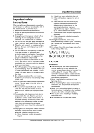 Page 5Important Information
3
For Fax Advantage assistance, call 1-800-435-7329.
Important In formatio n Safety Instructions
1For Fax Adva nta ge ass ista nce, call 1-80 0-4 35-7329 .
Important safety 
instructions
When using this unit, basic safety precautions 
should always be followed to reduce the risk of 
fire, electric shock, or personal injury.
1. Read and understand all instructions.
2. Follow all warnings and instructions marked 
on this unit.
3. Unplug this unit from power outlets before 
cleaning....