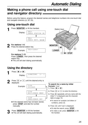 Page 2525
Automatic Dialing
Making a phone call using one-touch dial
and navigator directory!
Before using this feature, program the desired names and telephone numbers into one-touch dial
and navigator directory (p. 22, 23).
Using one-touch dial
Station keys
STOP
MONITOR
LOWER
1
Press qor lift the handset.
Display:
/
2
For stations 1–6:
Press the desired station key.
Example:
For stations 7–12:
Press o, then press the desired 
station key.
lThe unit will start dialing automatically. TEL=
TEL=
PRESS NAVI.[
IH]...