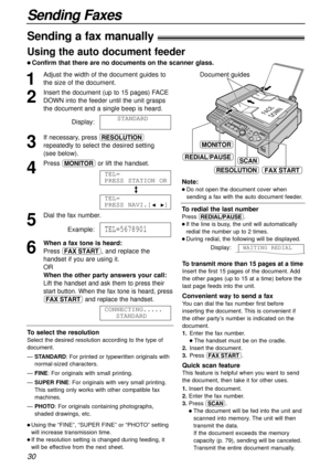 Page 3030
Sending Faxes
To select the resolution
Select the desired resolution according to the type of
document.
— 
STANDARD:For printed or typewritten originals with
normal-sized characters.
— FINE: For originals with small printing.
— 
SUPER FINE:For originals with very small printing.
This setting only works with other compatible fax
machines.
— 
PHOTO:For originals containing photographs,
shaded drawings, etc.
l Using the “FINE”, “SUPER FINE” or “PHOTO” setting
will increase transmission time.
l If the...