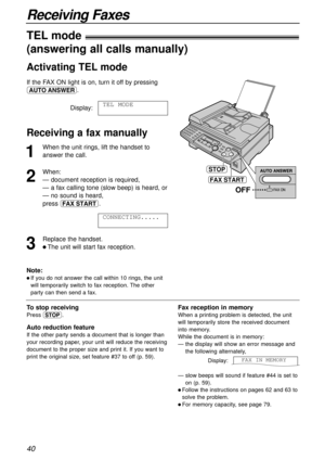 Page 4040
Receiving Faxes
1
When the unit rings, lift the handset to
answer the call.
2
When:
— document reception is required,
— a fax calling tone (slow beep) is heard, or
— no sound is heard,
press i.
3
Replace the handset.
l The unit will start fax reception.CONNECTING.....
STOP
FAX START
OFF
To stop receiving
Press {.
Auto reduction feature
If the other party sends a document that is longer than
your recording paper, your unit will reduce the receiving
document to the proper size and print it. If you want...