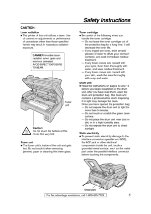 Page 55For fax advantage assistance, call 1-800-435-7329.
CAUTION:
Laser radiation
The printer of this unit utilizes a laser. Use
of controls or adjustments or performance
of procedures other than those specified
herein may result in hazardous radiation
exposure.Toner cartridgeBe careful of the following when you
handle the toner cartridge.
— Do not leave the toner cartridge out of
the protection bag for a long time. It will
decrease the toner life.
— If you ingest any toner, drink several
glasses of water...