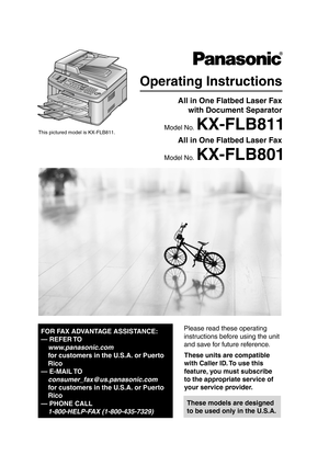 Page 1Please read these operating 
instructions before using the unit 
and save for future reference.
These models are designed 
to be used only in the U.S.A.
Operating Instructions
FOR FAX ADVANTAGE ASSISTANCE:
— REFER TO  www.panasonic.com  
for customers in the U.S.A. or Puerto 
Rico
— E-MAIL TO  consumer_fax@us.panasonic.com 
for customers in the U.S.A. or Puerto 
Rico
— PHONE CALL  1-800-HELP-FAX (1-800-435-7329)
These units are compatible 
with Caller ID. To use this 
feature, you must subscribe 
to the...