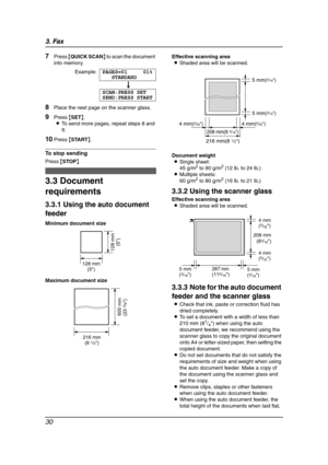 Page 323. Fax
30
7Press {QUICK SCAN} to scan the document 
into memory.
Example:PAGES=01 01%
STANDARD
u
SCAN:PRESS SET
SEND:PRESS START
8Place the next page on the scanner glass.
9Press {SET}.
LTo send more pages, repeat steps 8 and 
9.
10Press {START}.
To stop sending
Press {STOP}.
3.3 Document 
requirements
3.3.1 Using the auto document 
feeder
Minimum document size
Maximum document sizeEffective scanning area
LShaded area will be scanned.
Document weight
LSingle sheet:
45 g/m
2 to 90 g/m2 (12 lb. to 24 lb.)...