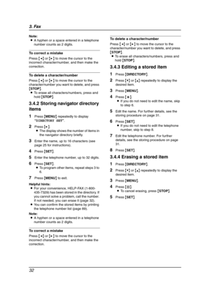 Page 343. Fax
32
Note:
LA hyphen or a space entered in a telephone 
number counts as 2 digits.
To correct a mistake
Press {} to move the cursor to the 
incorrect character/number, and then make the 
correction.
To delete a character/number
Press {} to move the cursor to the 
character/number you want to delete, and press 
{STOP}.
LTo erase all characters/numbers, press and 
hold {STOP}.
3.4.2 Storing navigator directory 
items
1Press {MENU} repeatedly to display 
“DIRECTORY SET”.
2Press {>}.
LThe display shows...